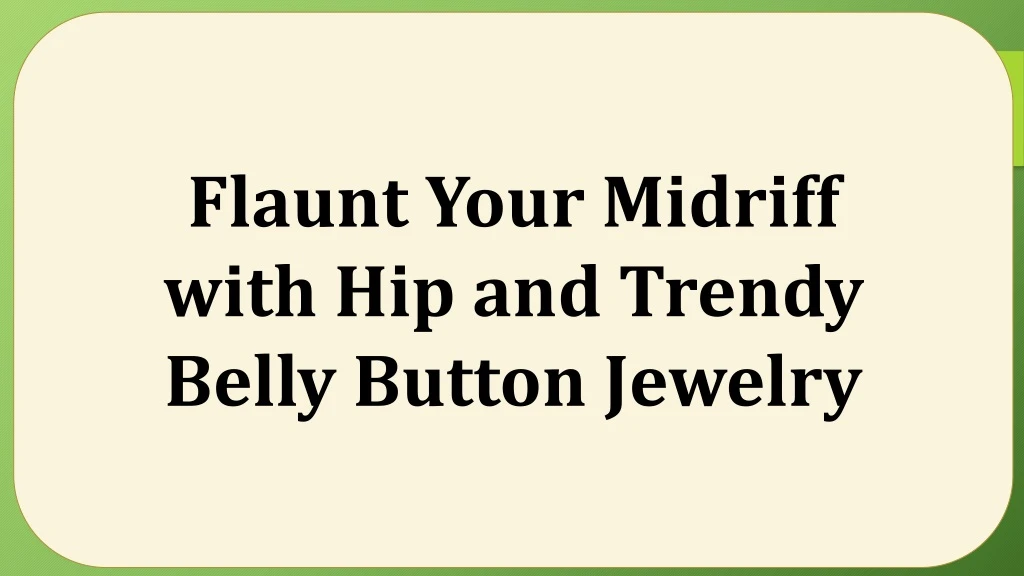 flaunt your midriff with hip and trendy belly