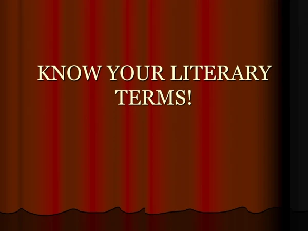 KNOW YOUR LITERARY TERMS!