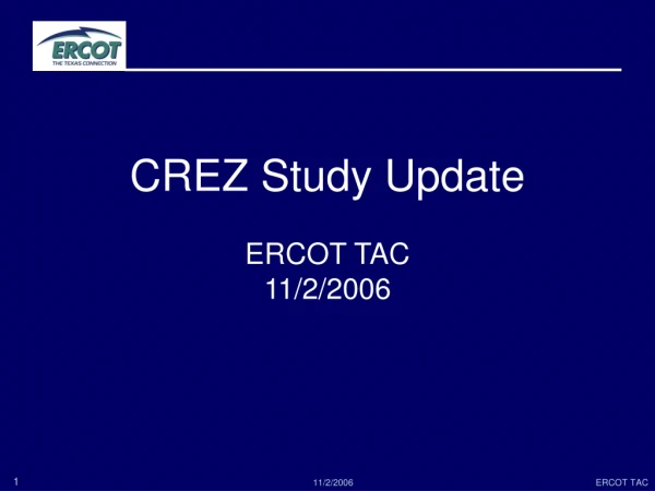 CREZ Study Update ERCOT TAC 11/2/2006