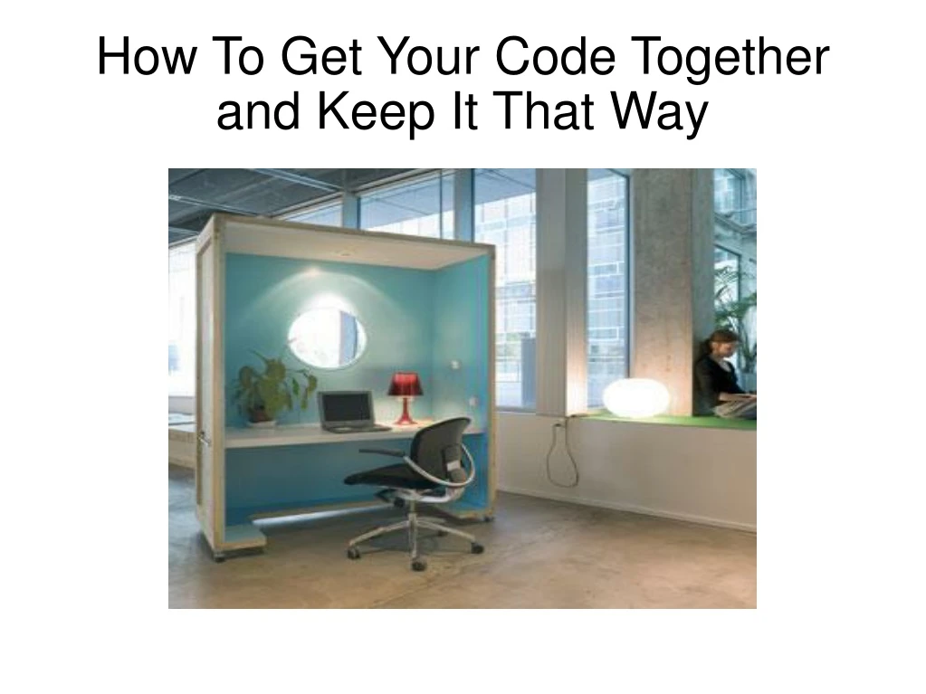 how to get your code together and keep it that way