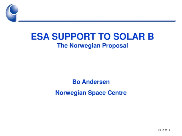 ESA SUPPORT TO SOLAR B The Norwegian Proposal