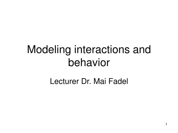 Modeling interactions and behavior