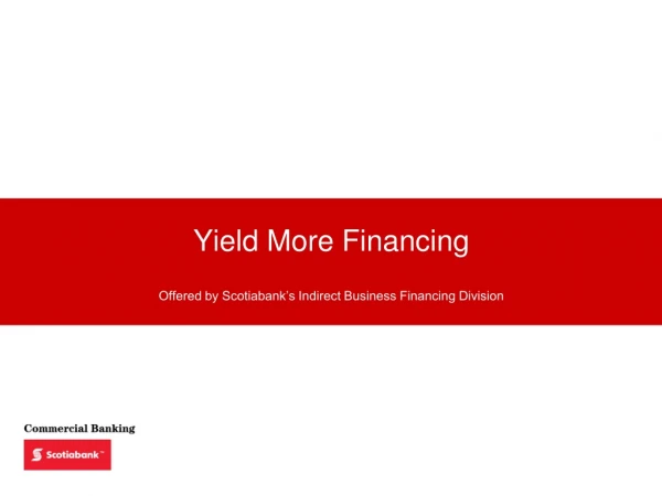 Yield More Financing Offered by Scotiabank’s Indirect Business Financing Division