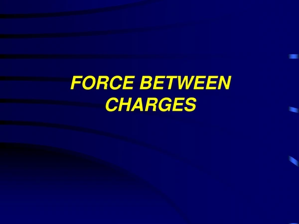 FORCE BETWEEN CHARGES