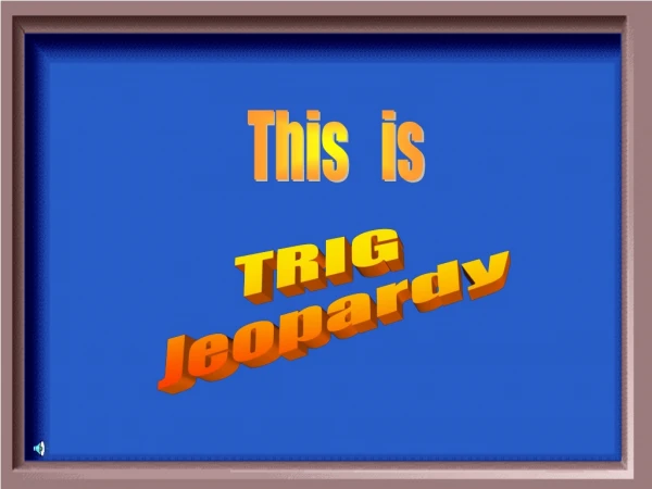 TRIG Jeopardy