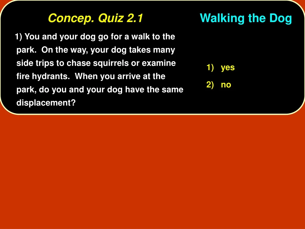 concep quiz 2 1 walking the dog