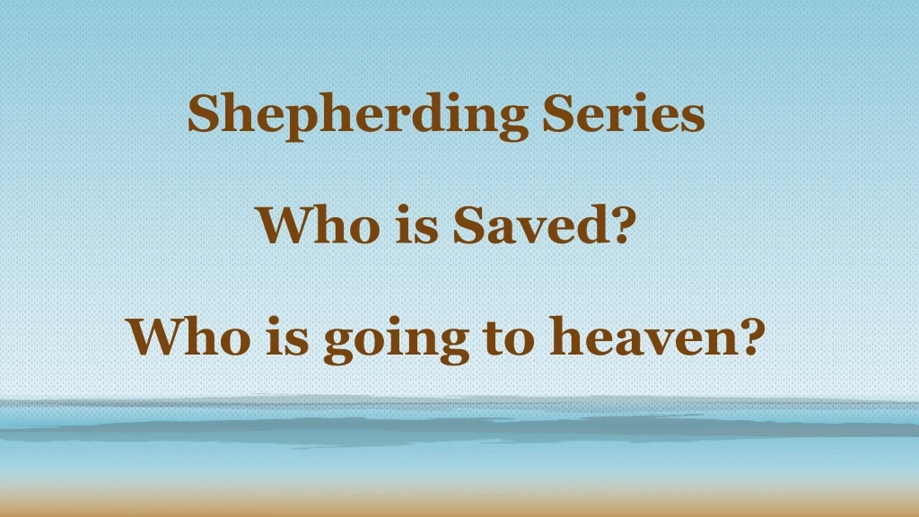 shepherding series who is saved who is going to heaven