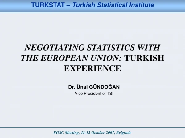 NEGOTIATING STATISTICS WITH THE EUROPEAN UNION: TURK ISH EXPERIENCE