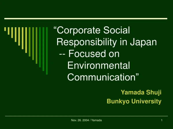 “Corporate Social Responsibility in Japan -- Focused on Environmental Communication”
