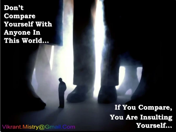 Don’t C ompare Yourself With Anyone In This World…