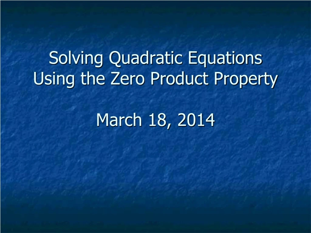 solving quadratic equations using the zero product property march 18 2014