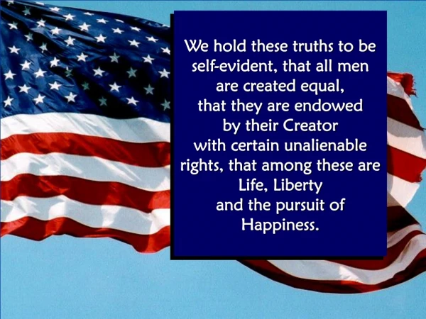 We hold these truths to be self-evident, that all men are created equal, that they are endowed