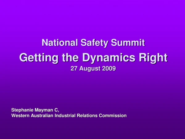 National Safety Summit Getting the Dynamics Right 27 August 2009