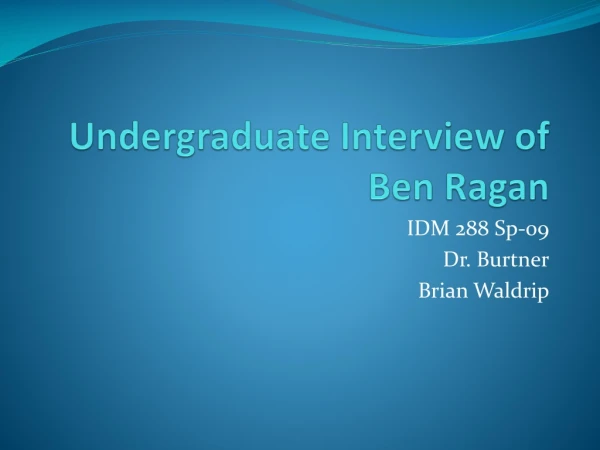 Undergraduate Interview of Ben Ragan
