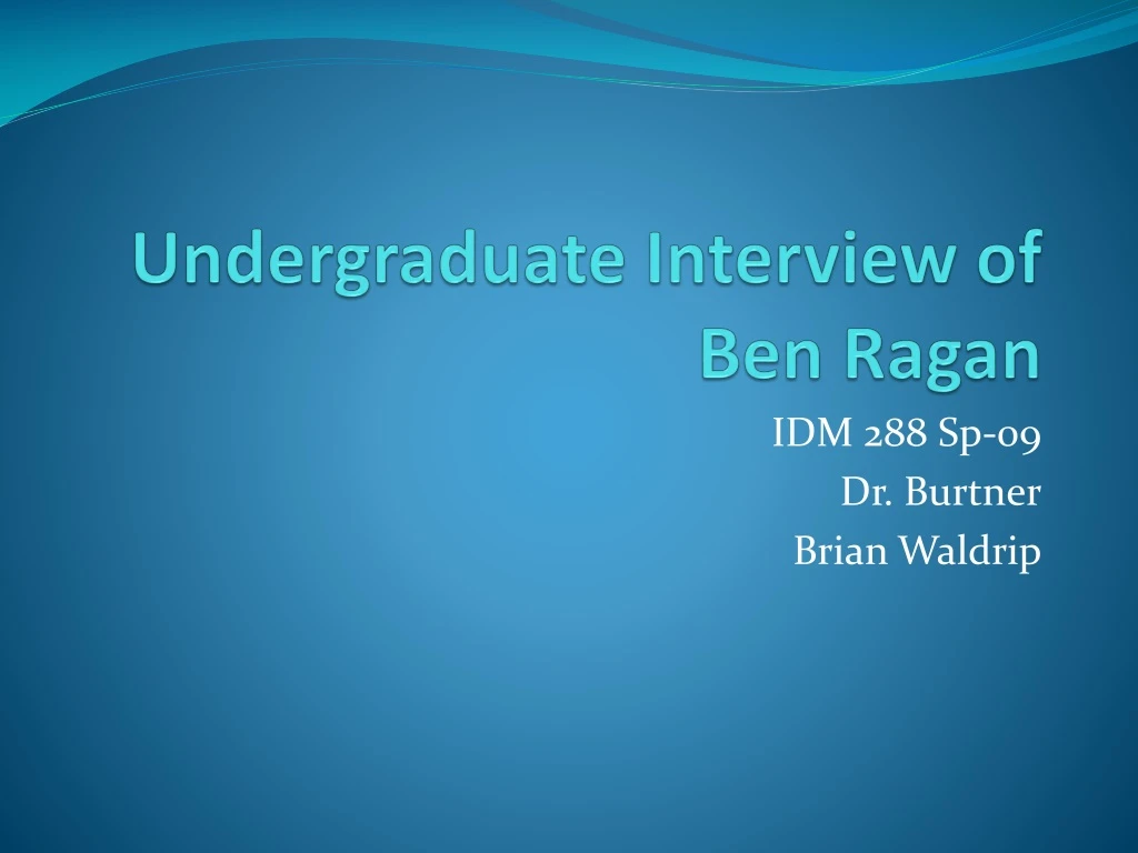 undergraduate interview of ben ragan