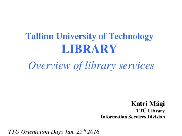 Tallinn University of Technology LIBRARY Overview of library services
