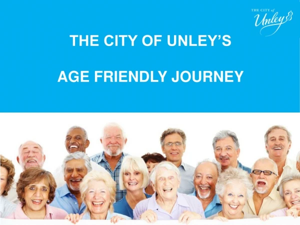 THE CITY OF UNLEY’S AGE FRIENDLY JOURNEY
