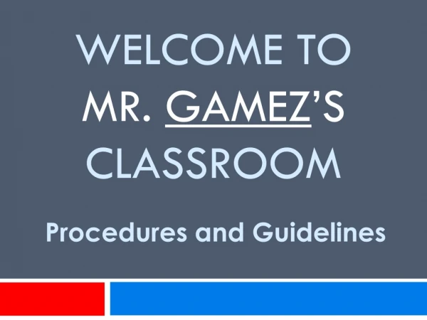 Welcome to Mr. Gamez ’s Classroom