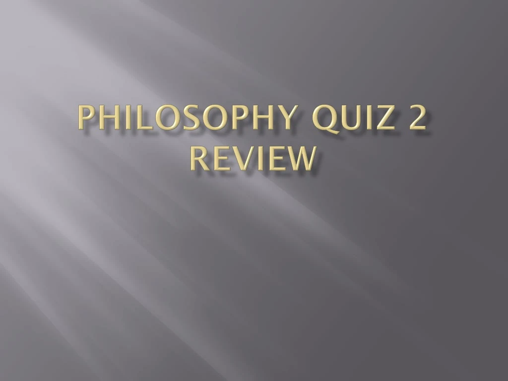 philosophy quiz 2 review