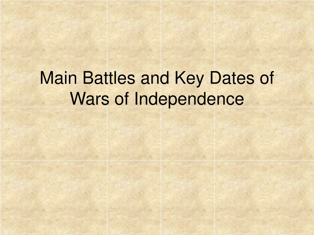 main battles and key dates of wars of independence