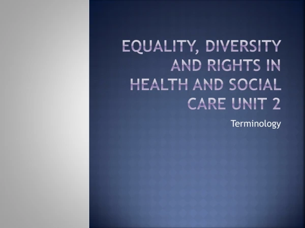 Equality, Diversity and Rights in Health and Social Care Unit 2