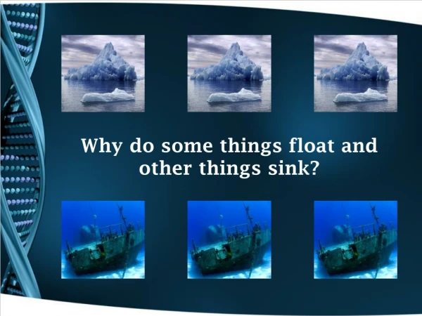 Why do some things float and other things sink?