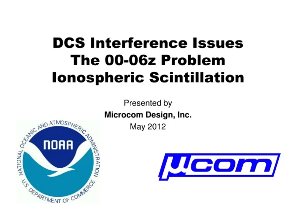 DCS Interference Issues The 00-06z Problem Ionospheric Scintillation