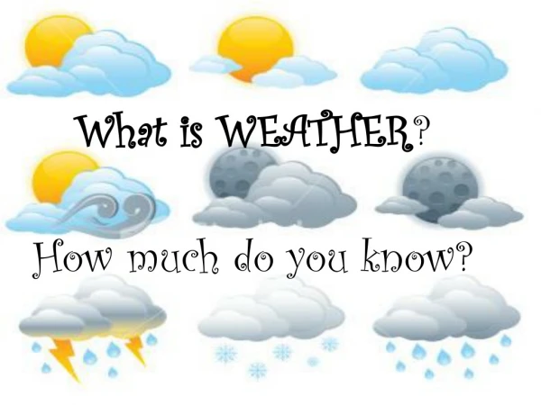 What is WEATHER ? How much do you know?
