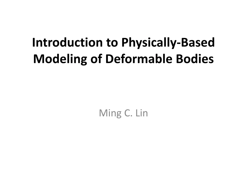 introduction to physically based modeling of deformable bodies