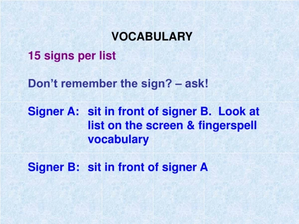 VOCABULARY 15 signs per list Don’t remember the sign? – ask!