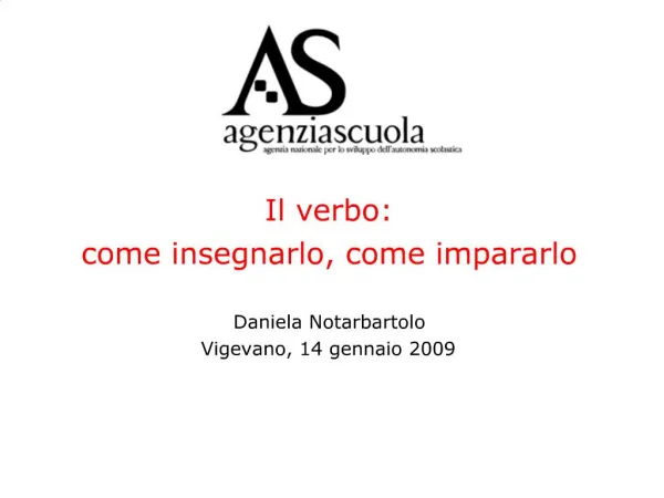 Il verbo: come insegnarlo, come impararlo Daniela Notarbartolo Vigevano, 14 gennaio 2009
