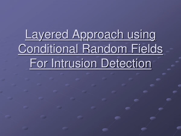 Layered Approach using Conditional Random Fields For Intrusion Detection