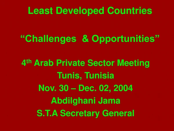 Least Developed Countries “Challenges &amp; Opportunities” 4 th Arab Private Sector Meeting