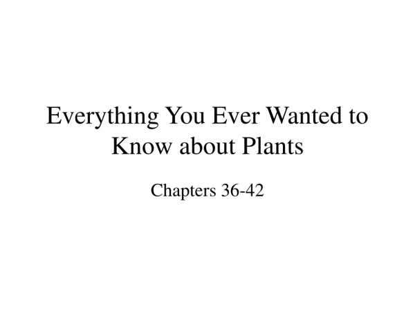 Everything You Ever Wanted to Know about Plants
