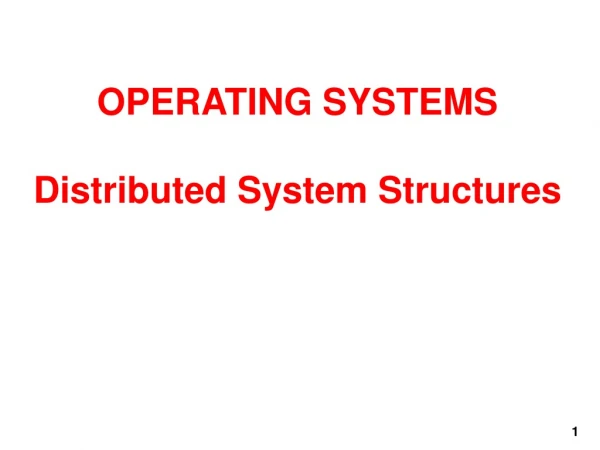 OPERATING SYSTEMS Distributed System Structures