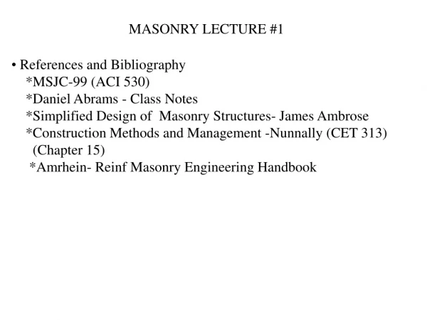 References and Bibliography *MSJC-99 (ACI 530) *Daniel Abrams - Class Notes