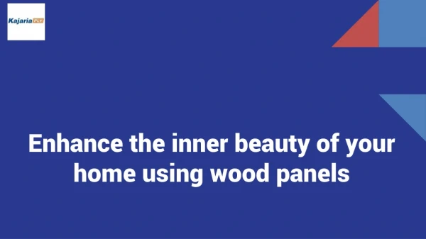 Enhance the inner beauty of your home using wood panels