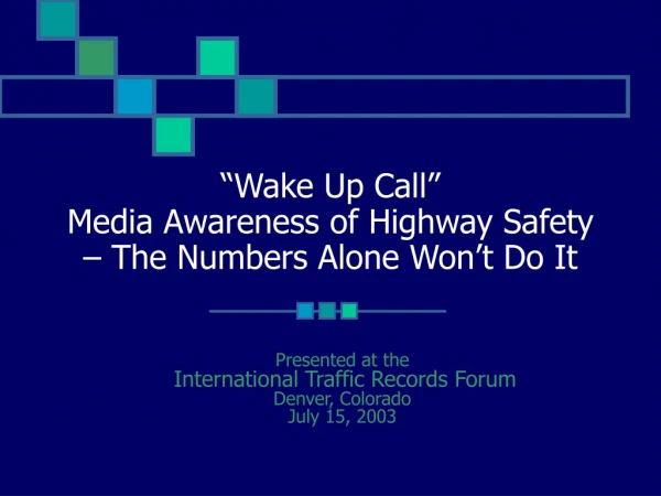 “Wake Up Call” Media Awareness of Highway Safety – The Numbers Alone Won’t Do It