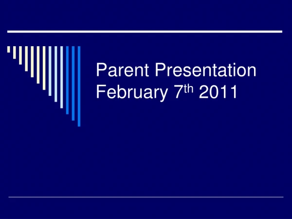 Parent Presentation February 7 th 2011