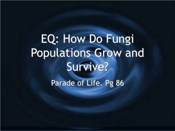 EQ: How Do Fungi Populations Grow and Survive?