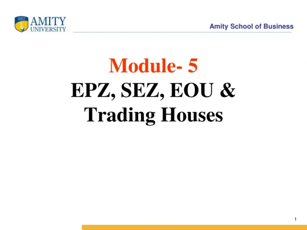 Module- 5 EPZ, SEZ, EOU &amp; Trading Houses