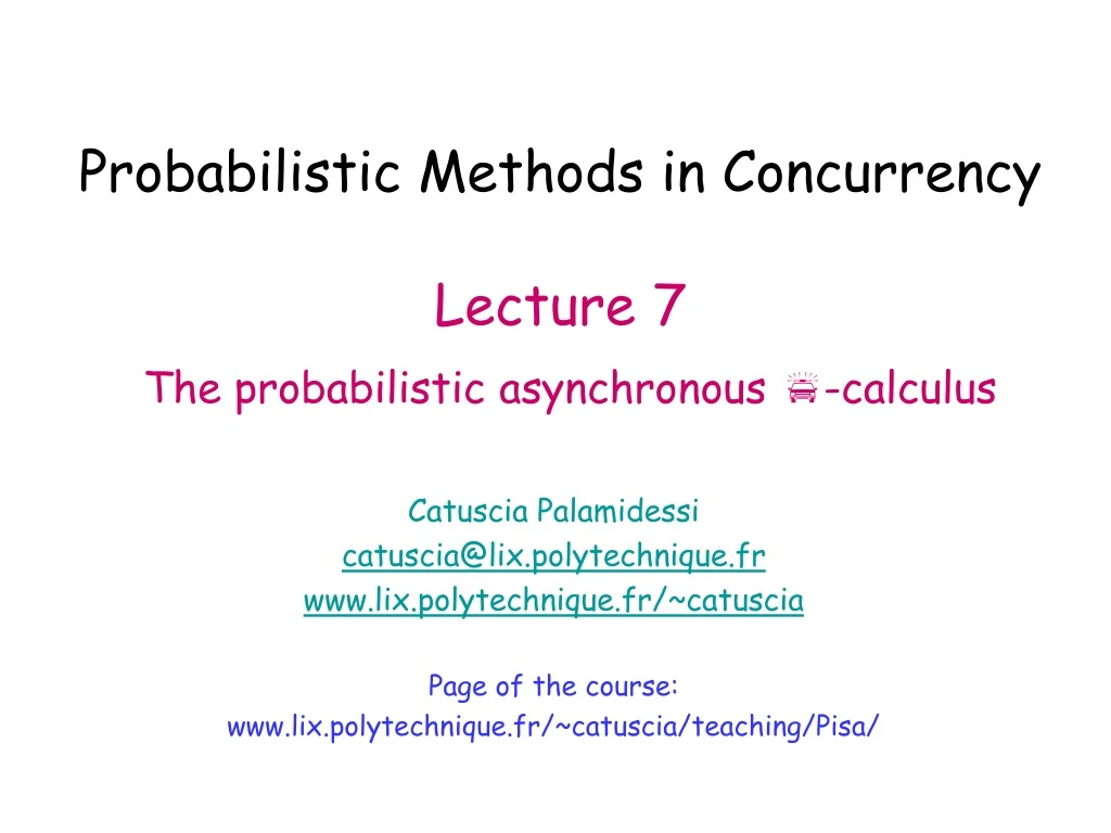probabilistic methods in concurrency lecture 7 the probabilistic asynchronous p calculus