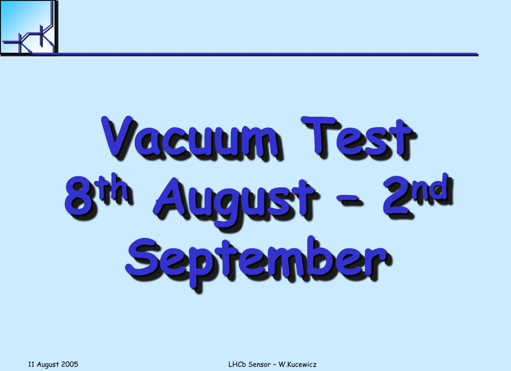 vacuum test 8 th august 2 nd september