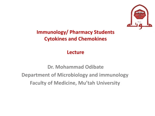 Immunology/ Pharmacy Students Cytokines and Chemokines Lecture Dr. Mohammad Odibate