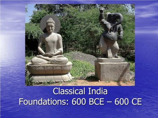 Classical India Foundations: 600 BCE – 600 CE