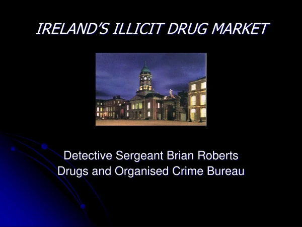 IRELAND’S ILLICIT DRUG MARKET