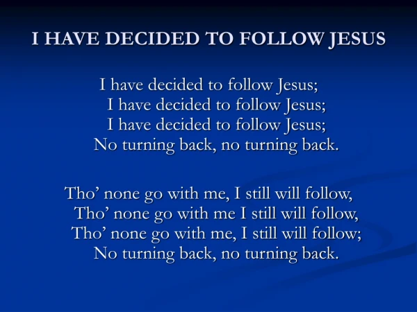 I HAVE DECIDED TO FOLLOW JESUS