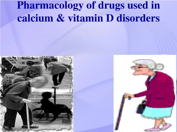 Pharmacology of drugs used in calcium &amp; vitamin D disorders