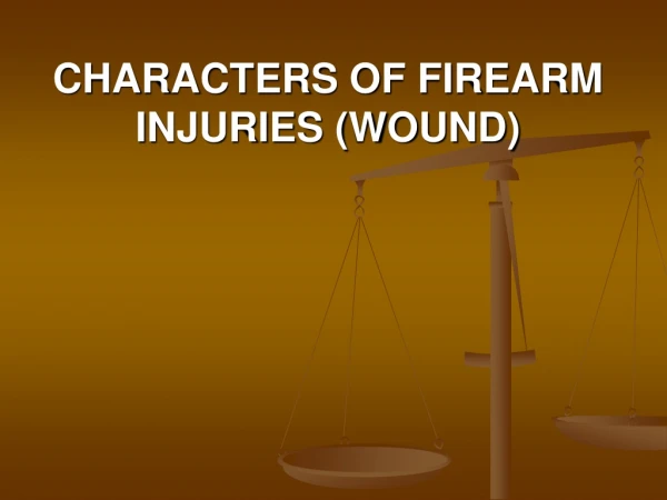 CHARACTERS OF FIREARM INJURIES (WOUND)