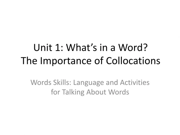 Unit 1: What’s in a Word? The Importance of Collocations